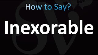 How to Pronounce Inexorable correctly [upl. by Montagu]