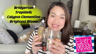 Bath and Body Works Review  Tropidelic Calypso Clementine Bridgerton amp Btightest Bloom [upl. by Lemert]