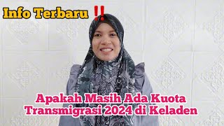 Apakah ada kuota Transmigrasi Tahun 2024 di Keladen [upl. by Nazler]