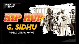 HIP HOP Official Video  G Sidhu  Urban Kinng  Monica Singh  Latest Punjabi Songs [upl. by Anelej]