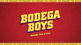 Bodega Boys Ep 244 BGDC [upl. by Rehctelf]