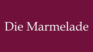 How to Pronounce Die Marmelade The Jam Correctly in German [upl. by Korney]