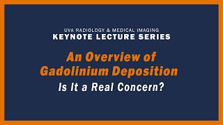 UVA Radiology Keynote Lecture Series  An Overview of Gadolinium Deposition  Is it a Real Concern [upl. by Aray]