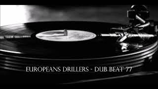 Europeans drillers  Dub Beat 77 [upl. by Llesram160]