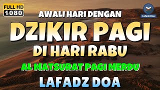 DZIKIR PAGI di HARI RABU PEMBUKA PINTU REZEKI  ZIKIR PEMBUKA PINTU REZEKI  Dzikir Mustajab Pagi [upl. by Retluoc]