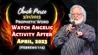 Chuck Pierce Prophetic Word Watch for Angelic Activity After April of 2023 Hebrews 114 [upl. by Burta]