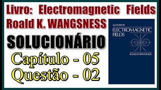 Solucionário Electromagnetic Fields  Wangsness  Cap 05  Questão 02 [upl. by Elly]