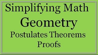 Geometry Lesson Postulates Theorems and Proofs Simplifying Math [upl. by Schulman844]