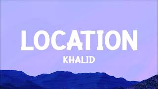 Khalid  Location Lyrics [upl. by Azriel902]