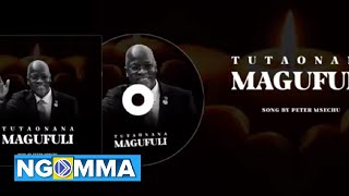 TUTAONANA MAGUFULI  Peter Msechu [upl. by Teferi]