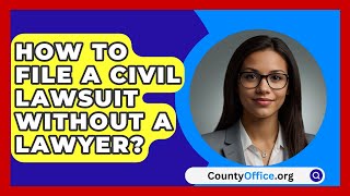 How To File A Civil Lawsuit Without A Lawyer  CountyOfficeorg [upl. by Ellehcyt279]