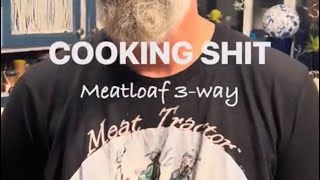 Cooking Sht Meatloaf 3 ways [upl. by Ylicec407]