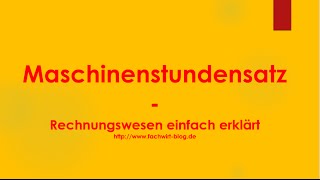 Maschinenstundensatz  Maschinenstundensatzrechnung Rechnungswesen einfach verstehen [upl. by Brice]