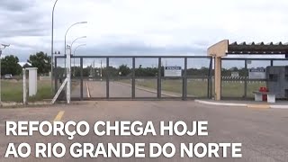 Reforço de integrantes da Força Nacional chega ainda hoje ao Rio Grande do Norte [upl. by Niatsirhc]