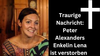 Traurige Nachricht Peter Alexanders Enkelin Lena ist verstorben Hier ist ein Mensch [upl. by Anirac]