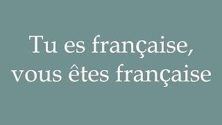 How to Pronounce Tu es française vous êtes française Youre French Correctly in French [upl. by Madaih]