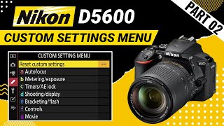 Nikon D5600 Settings  Custom Settings Menu  part 2 [upl. by Eibot]