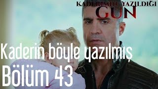 Kaderimin Yazıldığı Gün 43 Bölüm  Kaderin Böyle Yazılmış [upl. by Cornelie]