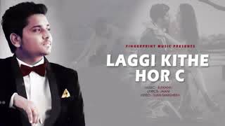 Laggi Kithe Hor C Full hd Video Song Kamal Khan Latest Punjabi song 2018 youtoube [upl. by Locke]