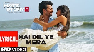 Hai Dil Ye Mera Full Song with Lyrics  Hate Story 2  Arijit Singh  Jay Bhanushali Surveen Chawla [upl. by Eglantine]