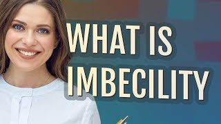 Imbecility  meaning of Imbecility [upl. by Ailemac158]