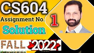 CS604 Assignment No1 Fall 2022 100 Correct Complete Solution By Abid Farooq Bhutta [upl. by Larissa]