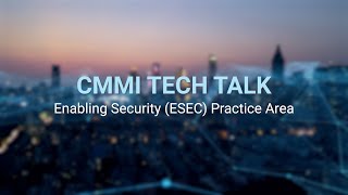 CMMI Tech Talk Enabling Security ESEC Practice Area Overview [upl. by Zelle611]