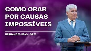 VOCÊ TEM UMA CAUSA IMPOSSÍVEL  Hernandes Dias Lopes [upl. by Esertap]