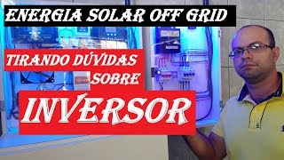 ENERGIA SOLAR OFF GRID Tirando dúvidas sobre INVERSOR de TENSÃO [upl. by Ahsiruam]