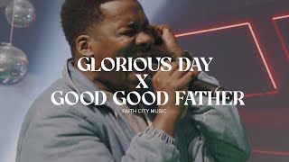 Faith City Music Glorious Day x Good Good Father [upl. by Yedoc]