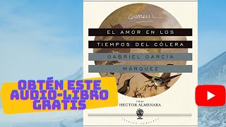 EL AMOR EN LOS TIEMPOS DEL CÓLERA AUDIOLIBRO COMPLETO GRATIS EN ESPAÑOL VOZ HUMANA Y REAL GABO [upl. by Zeeba]