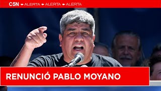 PABLO MOYANO RENUNCIÓ como secretario general de la CGT [upl. by Valerie]