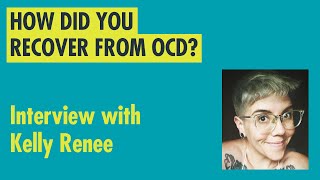 How do you recover from OCD Interview with Kelly Renee [upl. by Bertrando]