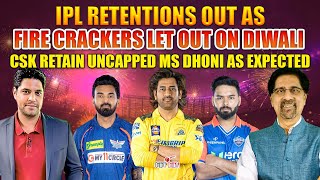 IPL Retentions OUT as Fire Crackers Let out on Diwali  CSK Retain UNCAPPED MS Dhoni as Expected [upl. by Enotna]