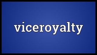 Viceroyalty Meaning [upl. by Ybsorc524]