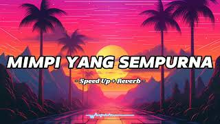 MIMPI YANG SEMPURNA  Speed Up  Reverb 🎶 [upl. by Anibla]