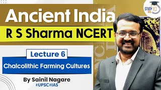 Ancient India  R S Sharma NCERT  Lecture 6  Chalcolithic Farming Cultures  UPSC  StudyIQ [upl. by Soigroeg]