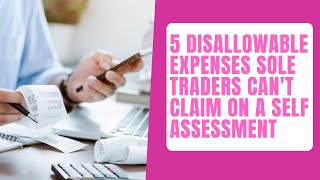 5 disallowable expenses sole traders cant claim on a Self Assessment tax return [upl. by Ylrehc]