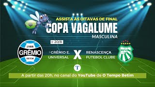 COPA VAGALUME OITAVAS DE FINAL  GRÊMIO UNIVERSAL x RENASCENÇA CopaVagalume otempobetim [upl. by Merlina]