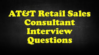 ATampT Retail Sales Consultant Interview Questions [upl. by Polivy]