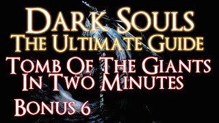 DARK SOULS  THE ULTIMATE GUIDE BONUS 6  HOW TO GET THROUGH TOMB OF THE GIANTS IN TWO MINUTES [upl. by Ahsiam]