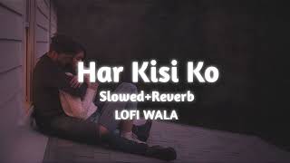 Har Kisi Ko  Slowed Reverb Lofi Song  Akshay Kumar  Boss Movie Song [upl. by Lois]