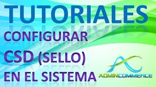 Tutorial AdminCommerce 195 Módulo Configuraciones Ingresar CSD en el Sistema [upl. by Shaddock356]