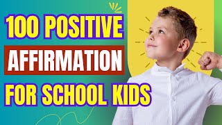 Positive Affirmation for School Kids  100 Positive Affirmation for Kids  Boost Child Confidence [upl. by Kort]