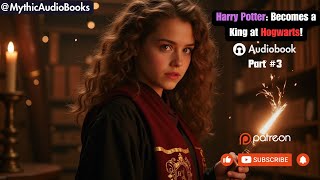 Harry Potter Becoming the King at Hogwarts Part 3  Audiobook   Webnovel [upl. by Nolasba]