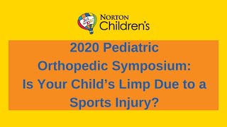 2020 Pediatric Orthopedic Symposium Is Your Child’s Limp Due to a Sports Injury [upl. by Ainosal]