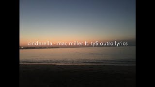 Cinderella  Mac Miller ft Ty Outro Lyrics [upl. by Devy]