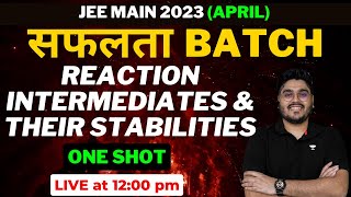 Reaction Intermediates amp Their Stabilities One Shot  JEE Main 2023 Crash Course  MKA Sir [upl. by Huan]