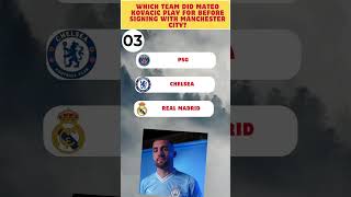 Which Team Did Mateo Kovacic Play for Before Signing with Manchester City footballtransfers [upl. by Haraj928]