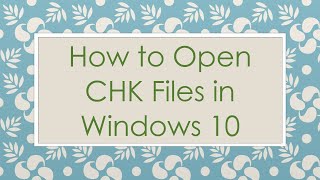 How to Open CHK Files in Windows 10 [upl. by Skricki]